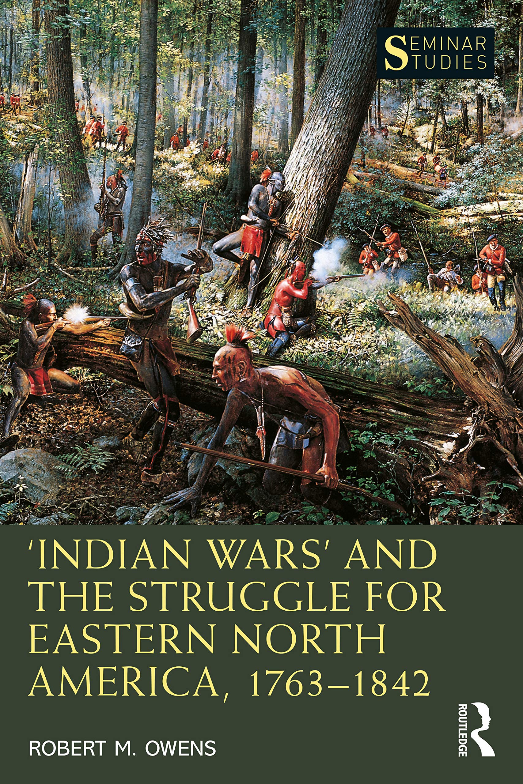 Indian Wars and the Struggle for Eastern North America, 1763-1842 (Seminar Studies)