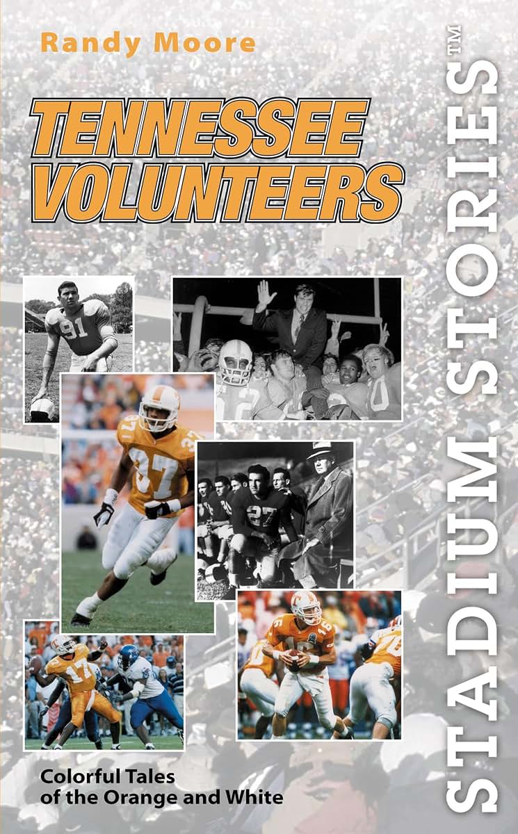 Stadium Stories: Tennessee Volunteers : Colorful Tales of the Orange and White