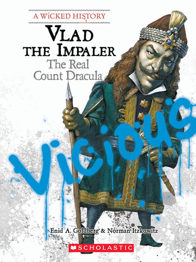 Vlad the Impaler: The Real Count Dracula (A Wicked History)