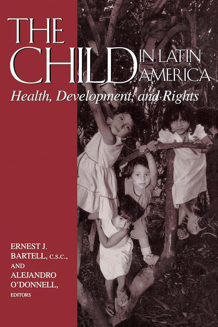 The Child in Latin America: Health, Development, and Rights (Kellogg Institute Series on Democracy and Development)