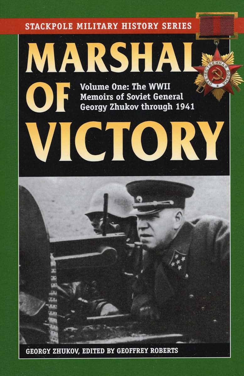 Marshal of Victory: The WWII Memoirs of Soviet General Georgy Zhukov through 1941 (Volume 1) (Stackpole Military History Series, Volume 1)