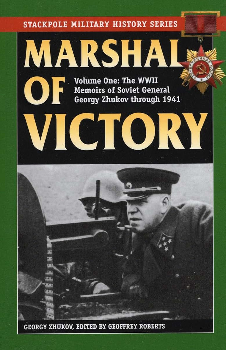 Marshal of Victory: The WWII Memoirs of Soviet General Georgy Zhukov through 1941 (Volume 1) (Stackpole Military History Series, Volume 1)