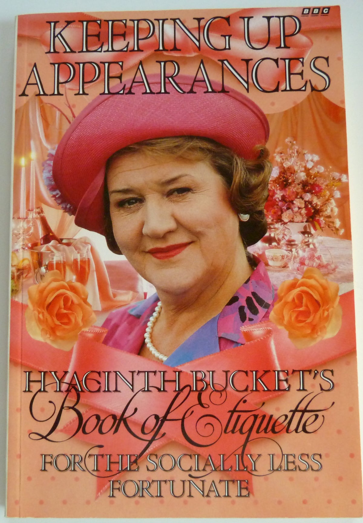 Keeping Up Appearances : Hyacinth Bucket's Book of Etiquette for the Socially Less Fortunate