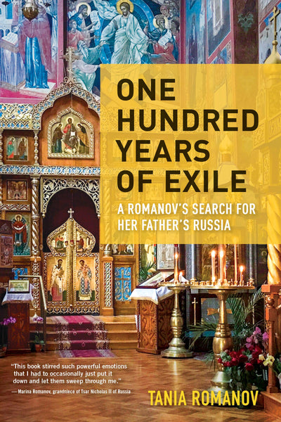 One Hundred Years of Exile: A Romanovs Search for Her Fathers Russia