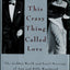 This Crazy Thing Called Love: The Golden World and Fatal Marriage of Ann and Billy Woodward
