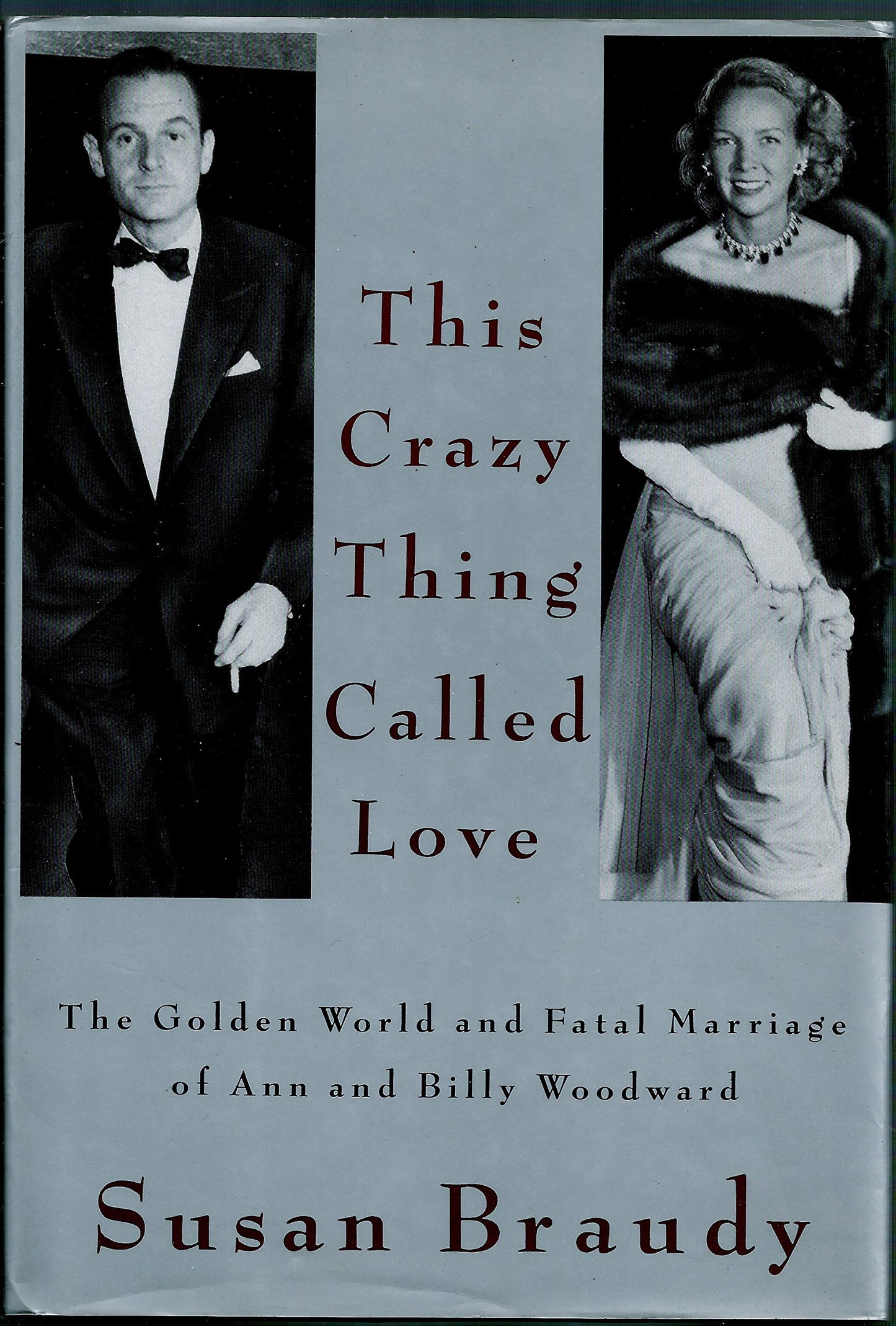 This Crazy Thing Called Love: The Golden World and Fatal Marriage of Ann and Billy Woodward