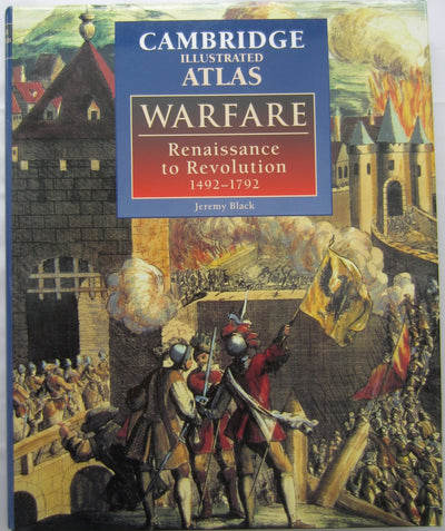 The Cambridge Illustrated Atlas of Warfare: Renaissance to Revolution, 1492-1792 (Cambridge Illustrated Atlases)
