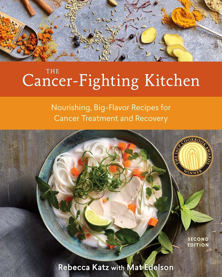 The Cancer-Fighting Kitchen, Second Edition: Nourishing, Big-Flavor Recipes for Cancer Treatment and Recovery [A Cookbook]