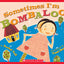 Sometimes I'm Bombaloo (A Big Feelings Book)