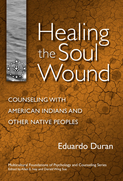 Healing the Soul Wound: Counseling with American Indians and