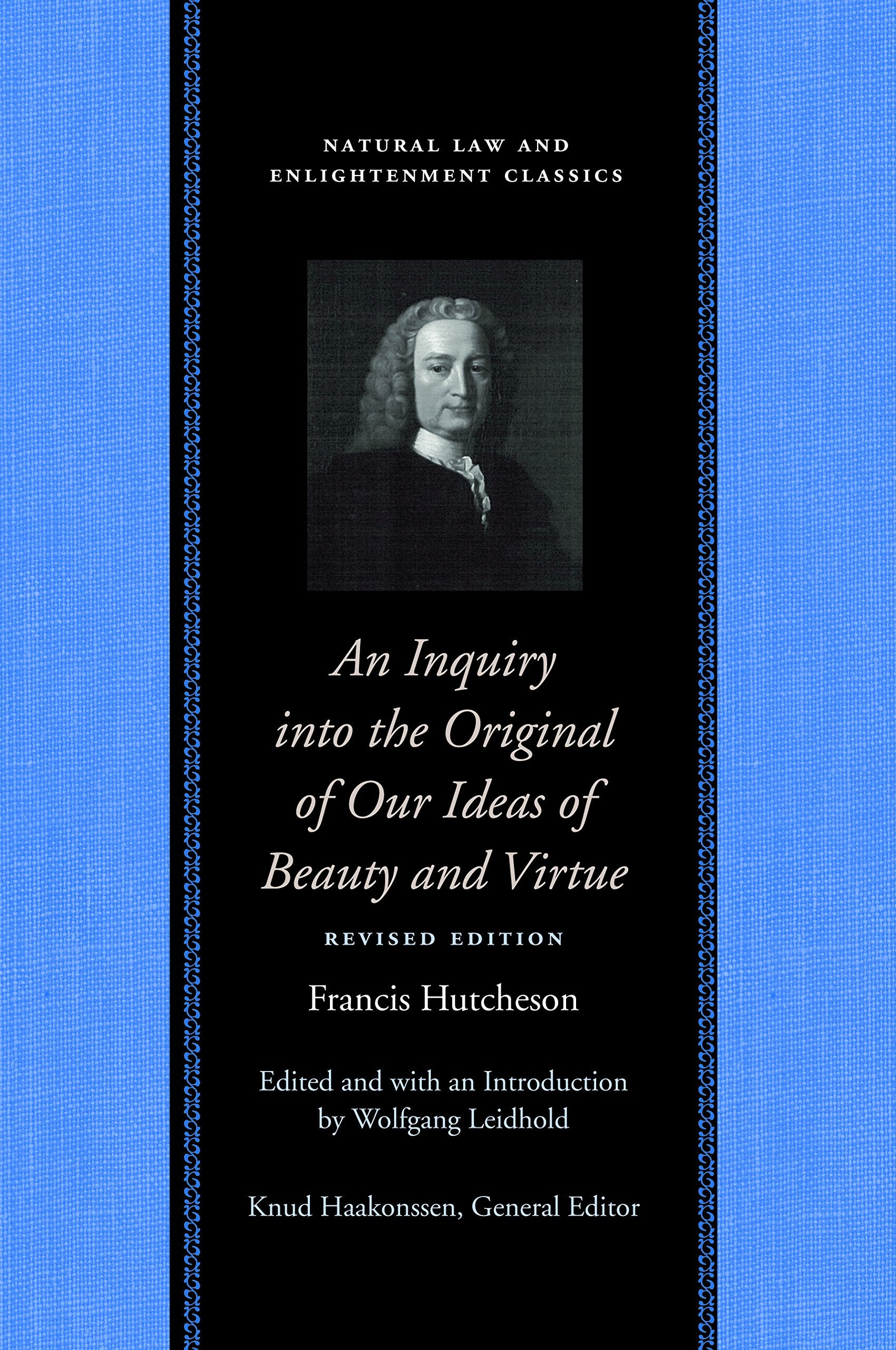 An Inquiry into the Original of Our Ideas of Beauty and Virtue (Natural Law and Enlightenment Classics)