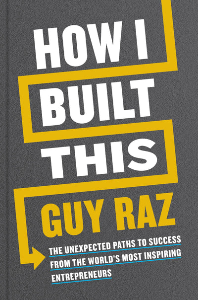 How I Built This: The Unexpected Paths to Success from the Worlds Most Inspiring Entrepreneurs