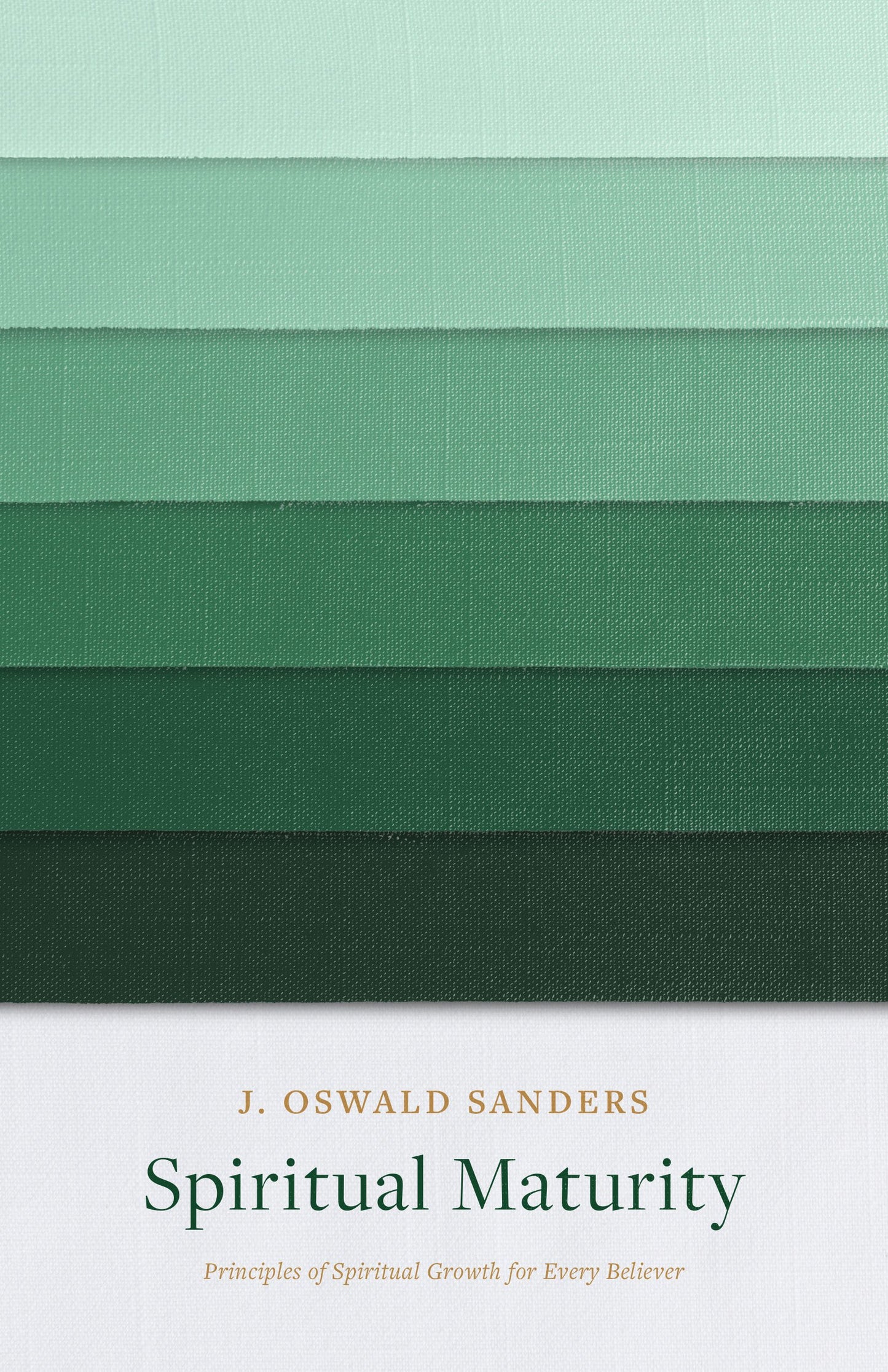 Spiritual Maturity: Principles of Spiritual Growth for Every Believer (Sanders Spiritual Growth Series)