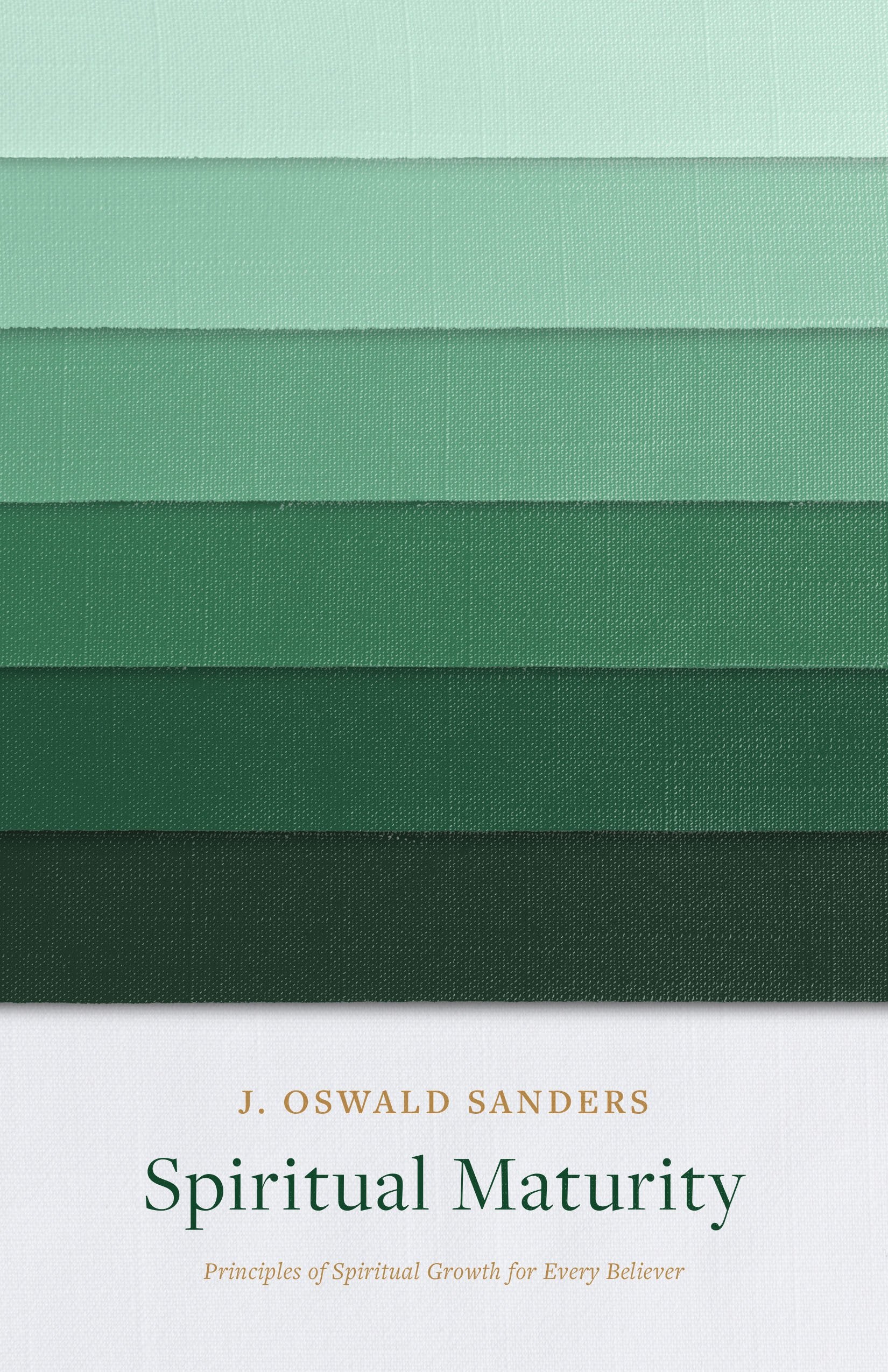 Spiritual Maturity: Principles of Spiritual Growth for Every Believer (Sanders Spiritual Growth Series)