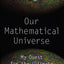Our Mathematical Universe: My Quest for the Ultimate Nature