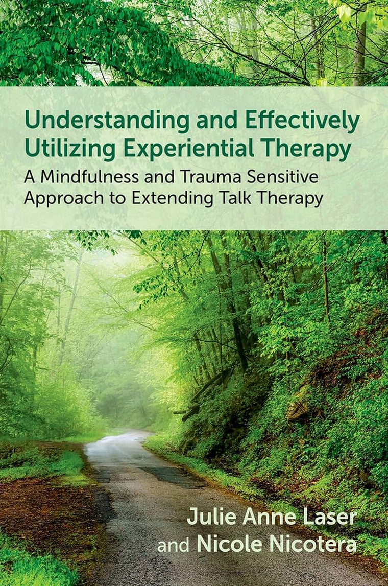 Understanding and Effectively Utilizing Experiential Therapy: A Mindfulness and Trauma Sensitive Approach to Extending Talk Therapy
