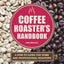 Coffee Roaster's Handbook: A How-To Guide for Home and Professional Roasters