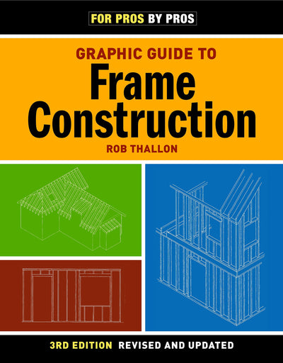 Graphic Guide to Frame Construction: Third Edition, Revised and Updated (For Pros By Pros)