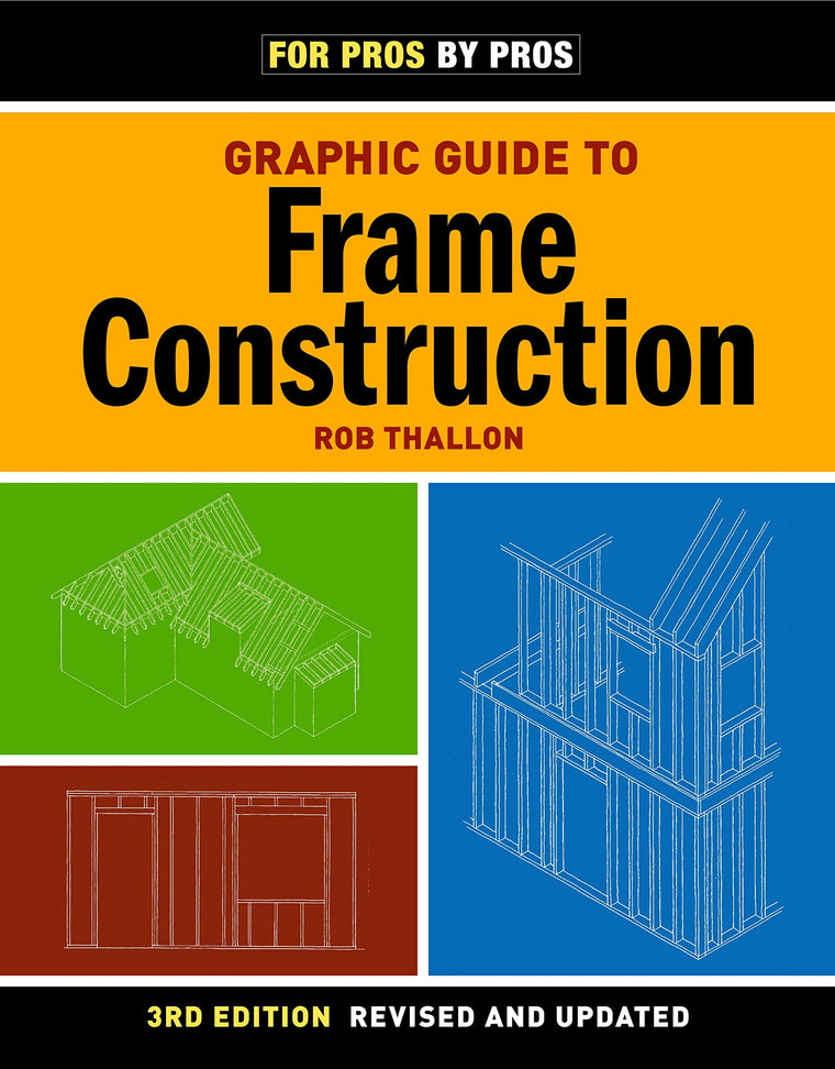 Graphic Guide to Frame Construction: Third Edition, Revised and Updated (For Pros By Pros)