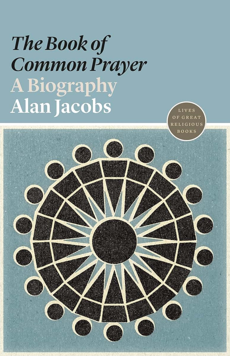 The Book of Common Prayer: A Biography (Lives of Great Religious Books)