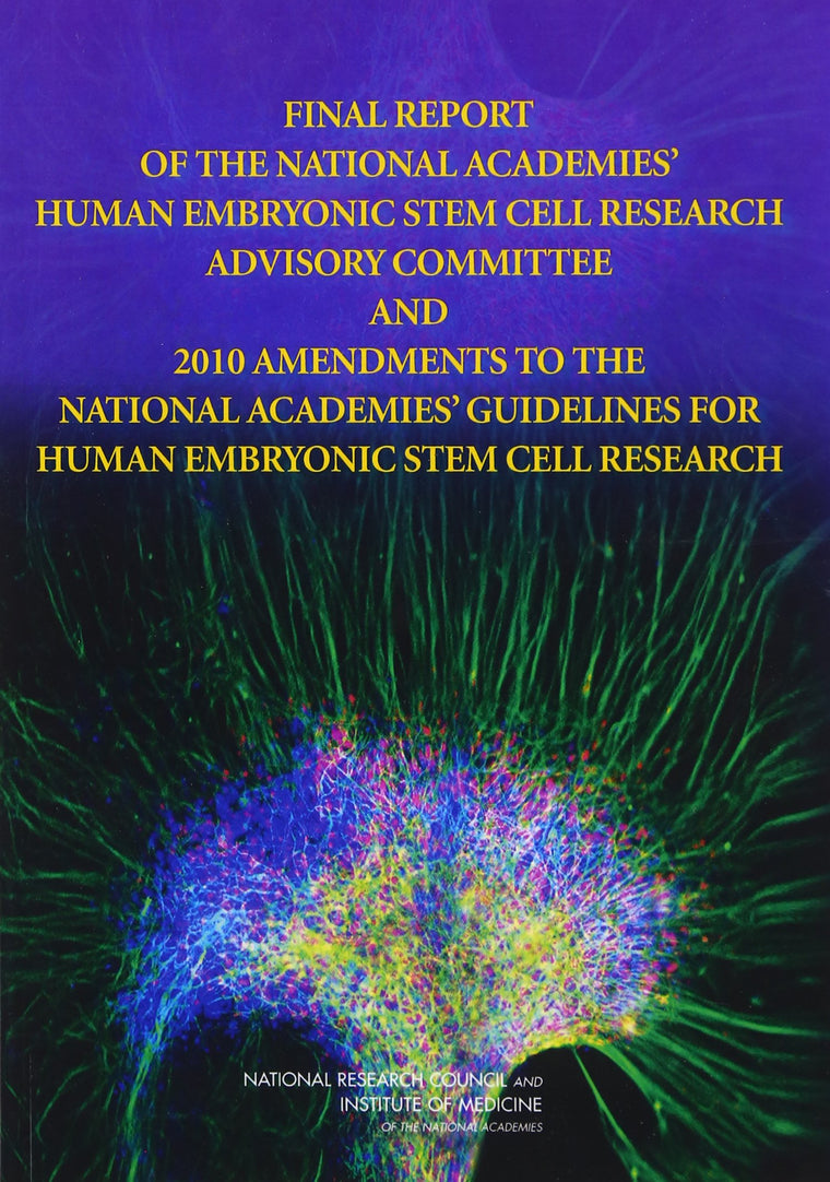 Final Report of the National Academies' Human Embryonic Stem Cell Research Advisory Committee and 2010 Amendments to the National Academies' Guidelines for Human Embryonic Stem Cell Research