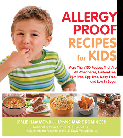 Allergy Proof Recipes for Kids: More Than 150 Recipes That are All Wheat-Free, Gluten-Free, Nut-Free, Egg-Free and Low in Sugar