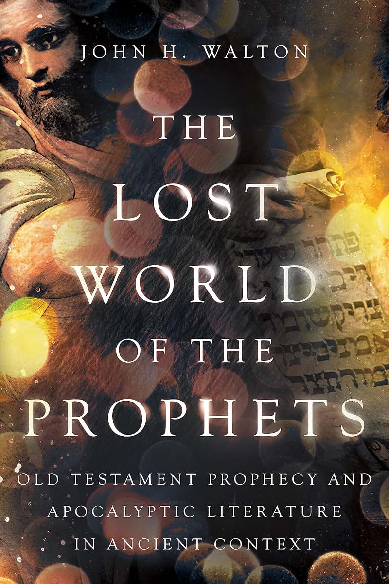 The Lost World of the Prophets: Old Testament Prophecy and Apocalyptic Literature in Ancient Context (The Lost World Series)