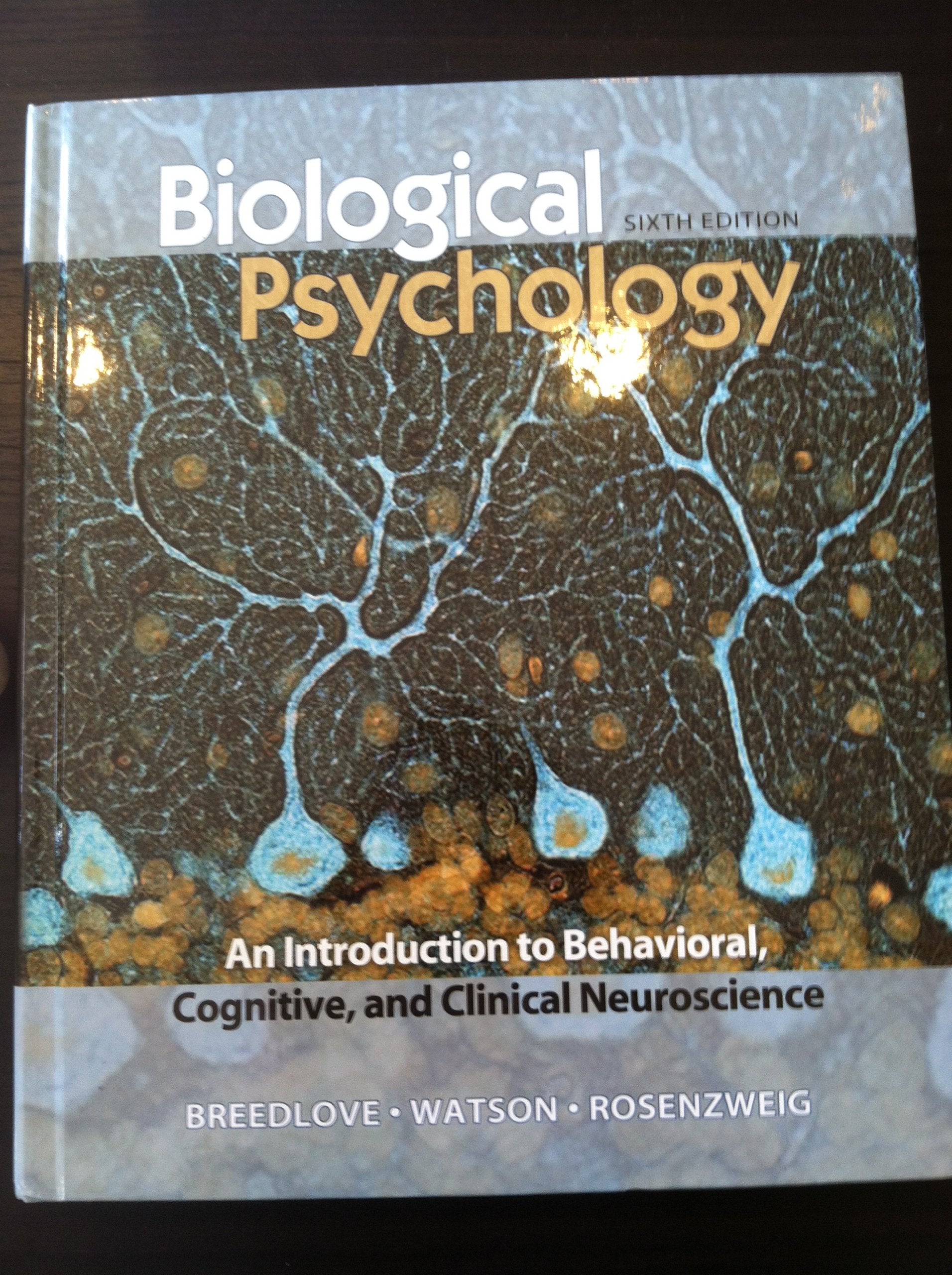 Biological Psychology: An Introduction to Behavioral, Cognitive, and Clinical Neuroscience