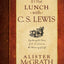 If I Had Lunch with C. S. Lewis: Exploring the Ideas of C. S. Lewis on the Meaning of Life