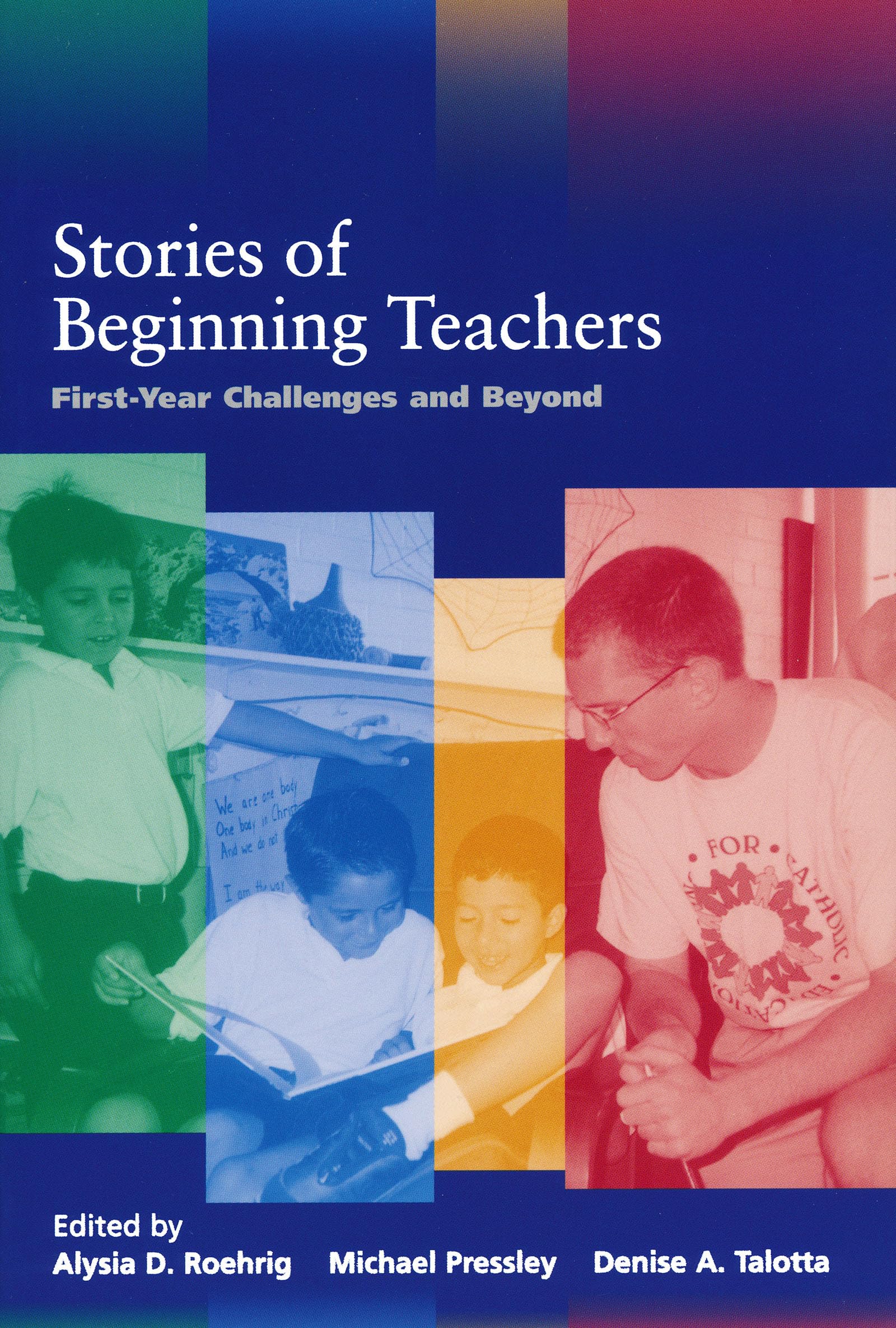 Stories of Beginning Teachers: First Year Challenges and Beyond (Notre Dame Advances in Education)