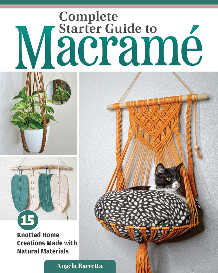 Complete Starter Guide to Macramé: 15 Knotted Home Creations Made with Natural Materials (Fox Chapel Publishing) Book of Macrame Projects for Beginners - Wall Art, Fruit Baskets, a Cat Bed, and More