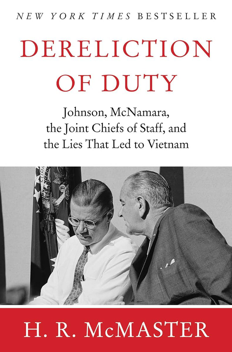 Dereliction of Duty : Johnson, McNamara, the Joint Chiefs of Staff, and the Lies That Led to Vietnam