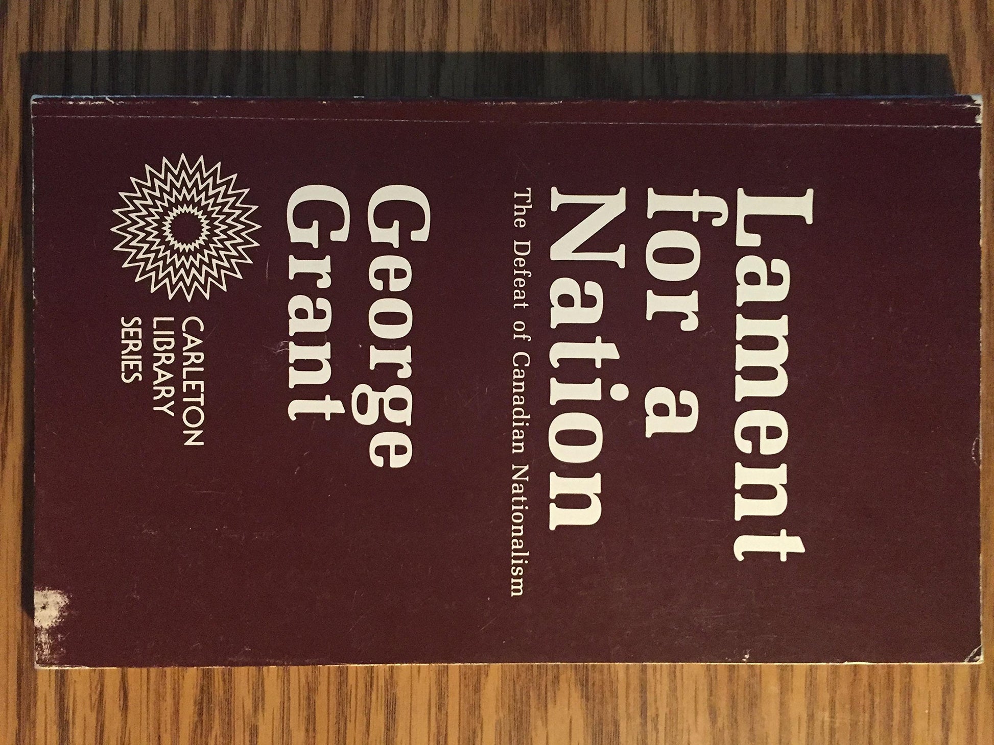 Lament for a Nation: The Defeat of Canadian Nationalism 40th Anniversary Edition (Carleton Library Series) (Volume 205)
