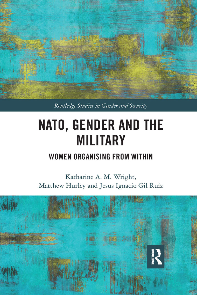 NATO, Gender and the Military (Routledge Studies in Gender and Security)