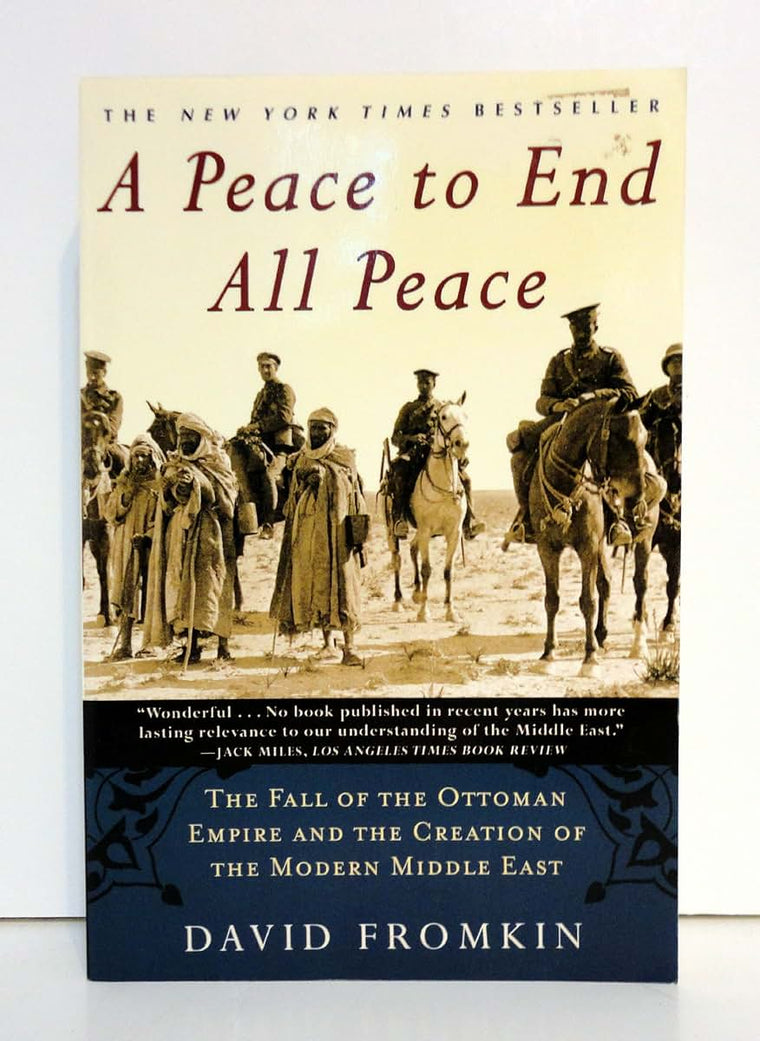A Peace to End All Peace: The Fall of the Ottoman Empire and