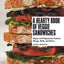A Hearty Book of Veggie Sandwiches: Vegan and Vegetarian Paninis, Wraps, Rolls, and More