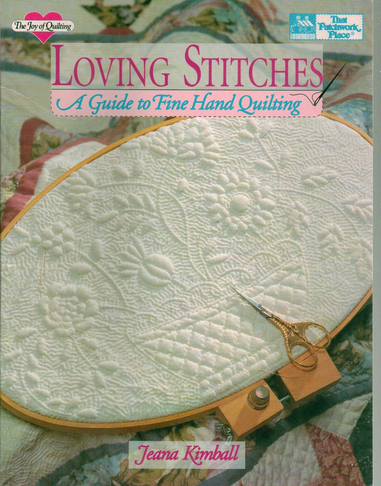 Loving Stitches: A Guide to Fine Hand Quilting: The Joy of Quilting, That Patchwork Place by Jeana Kimball - 1993 Edition