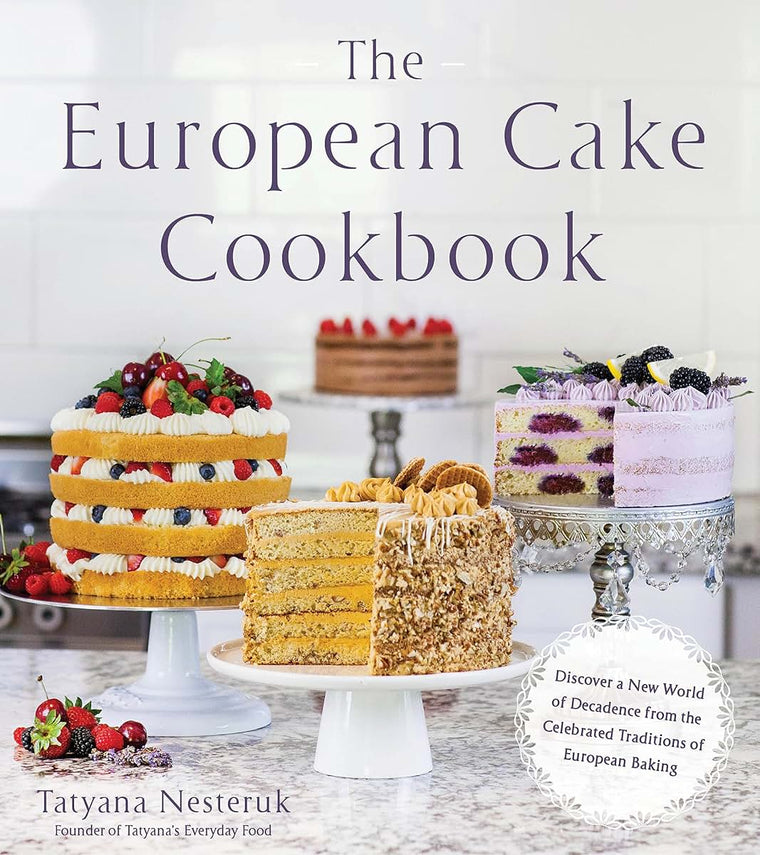 The European Cake Cookbook: Discover a New World of Decadence from the Celebrated Traditions of European Baking