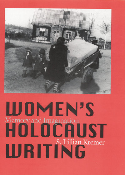 Women's Holocaust Writing: Memory and Imagination