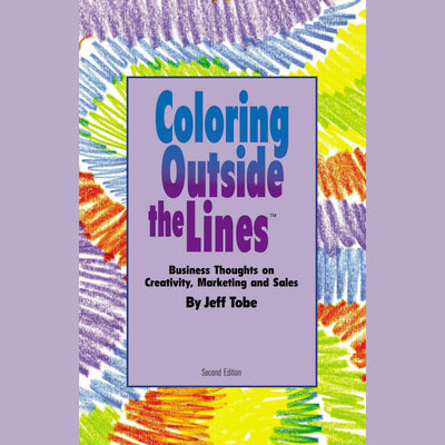 Coloring Outside the Lines: Business Thoughts on Creativity, Marketing, and Sales (Made for Success Collection)