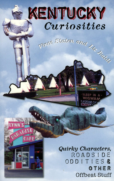 Kentucky Curiosities: Quirky Characters, Roadside Oddities & Other Offbeat Stuff