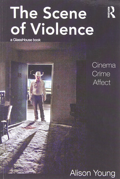 The Scene of Violence: Cinema, Crime, Affect