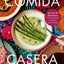 Comida Casera: More Than 100 Vegan Recipes, from Traditional to Modern Mexican Dishes