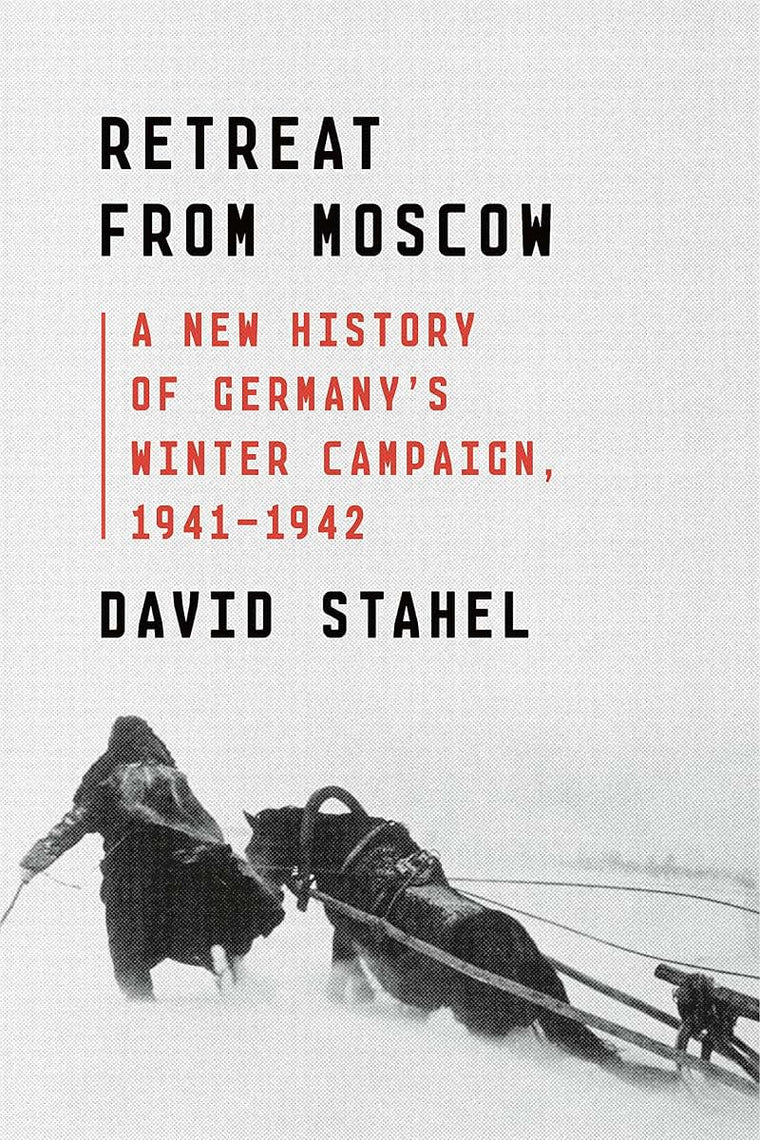 Retreat from Moscow: A New History of Germany's Winter Campa