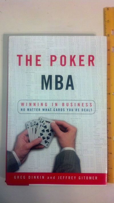 The Poker MBA: Winning in Business No Matter What Cards You're Dealt
