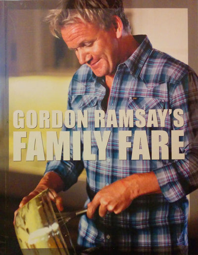 Gordon Ramsay's Family Fare: And Other Recipes from the F Word
