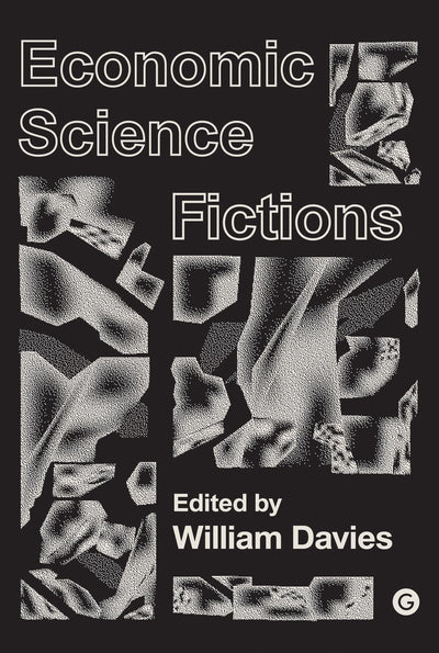 Economic Science Fictions (Goldsmiths Press / PERC Papers)