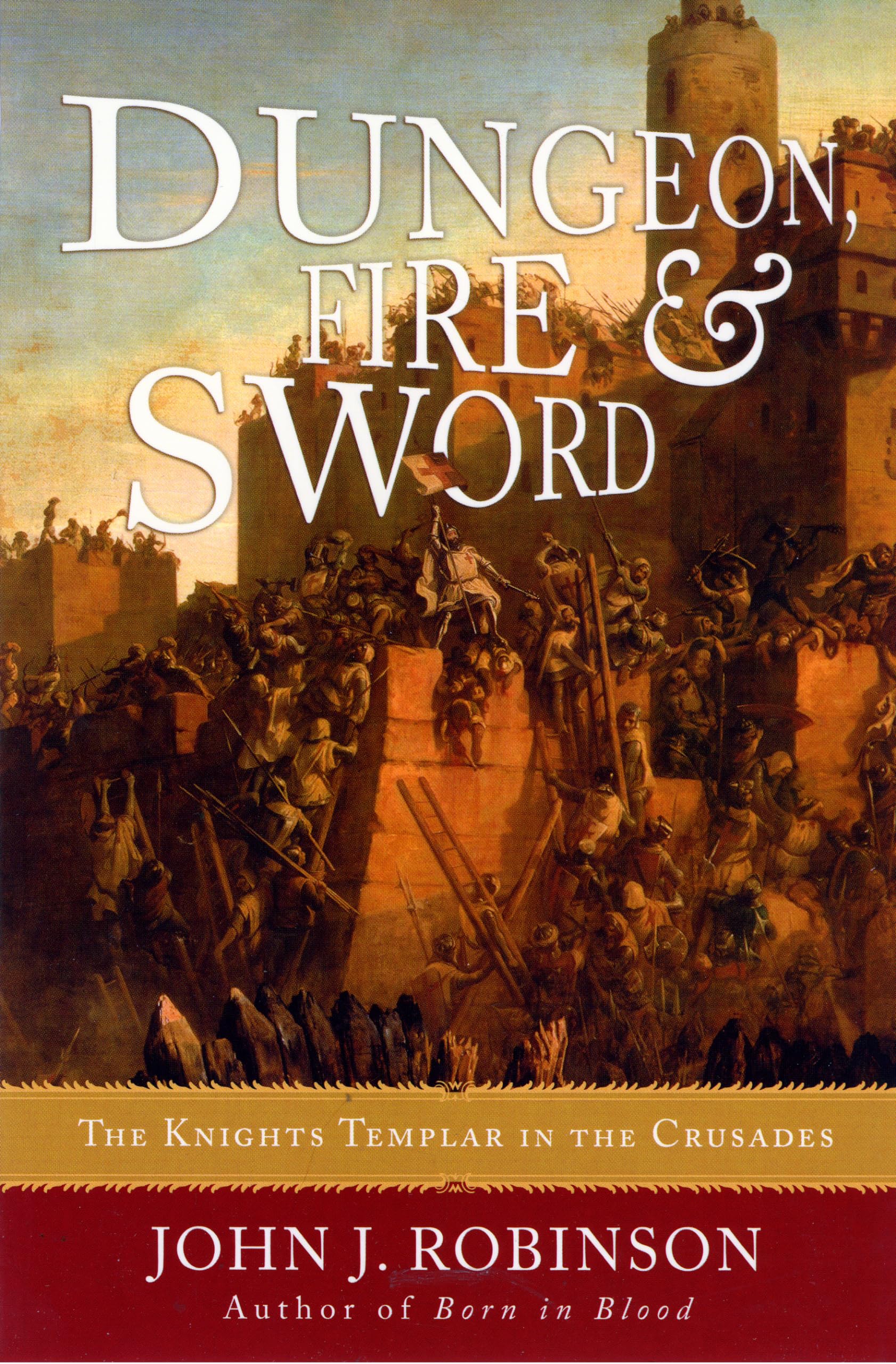 Dungeon, Fire and Sword: The Knights Templar in the Crusades