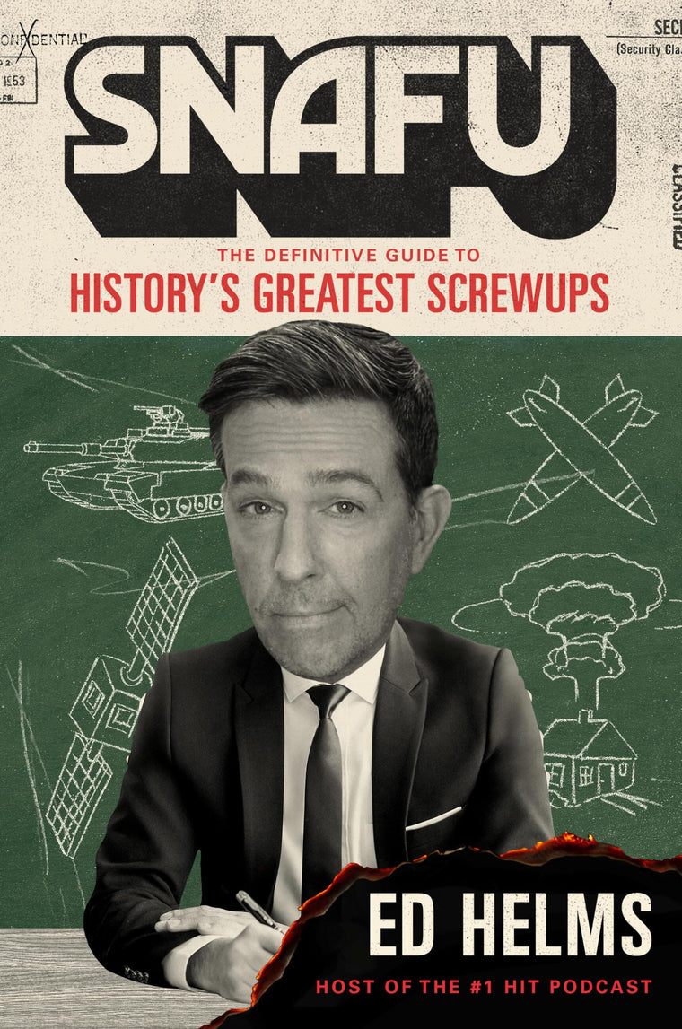 SNAFU: The Definitive Guide to History?s Greatest Screwups