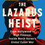 The Lazarus Heist: Based on the No 1 Hit podcast